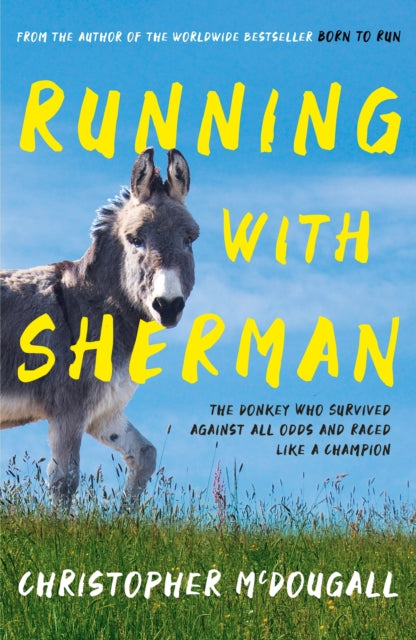 Running with Sherman: The Donkey Who Survived Against All Odds and Raced Like a Champion