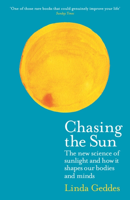 Chasing the Sun: The New Science of Sunlight and How it Shapes Our Bodies and Minds