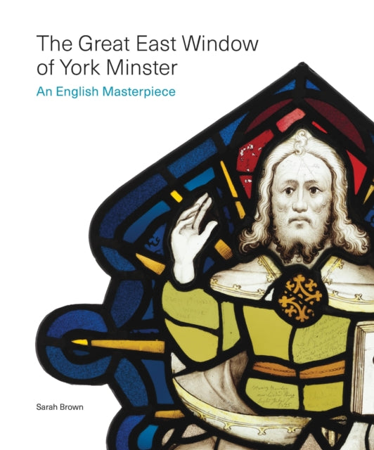 The Great East Window of York Minster: An English Masterpiece