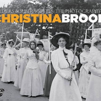 Soldiers and Suffragettes: The Photography of Christina Broom