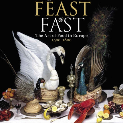 Feast & Fast: The Art of Food in Europe, 1500-1800