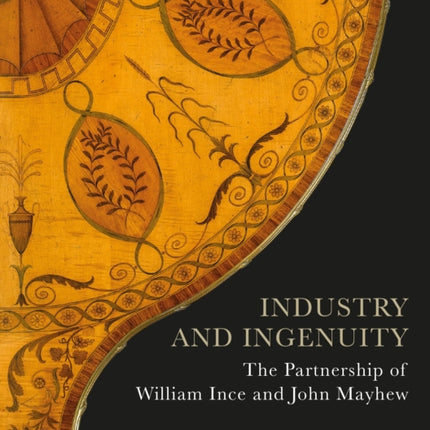 Industry and Ingenuity: The Partnership of William Ince and John Mayhew