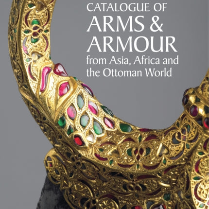 The Wallace Collection Catalogue of Arms and Armour from India Iran and the Ottoman Empire