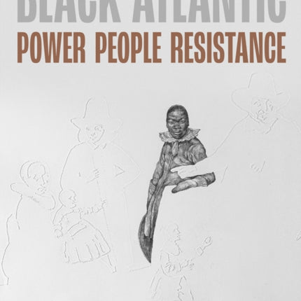 Black Atlantic: Power, People, Resistance