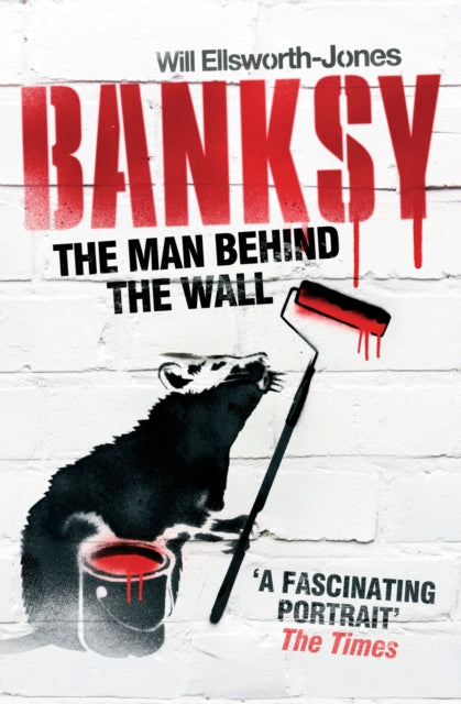 Banksy: The Man Behind the Wall