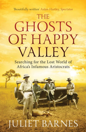 The Ghosts of Happy Valley: Searching for the Lost World of Africa's Infamous Aristocrats