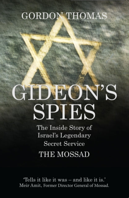 Gideon's Spies: The Inside Story of Israel's Legendary Secret Service The Mossad