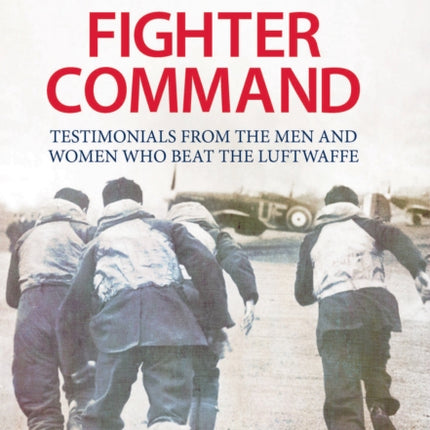 Secret Life of Fighter Command: Testimonials from the men and women who beat the Luftwaffe