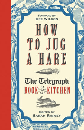 How to Jug a Hare The Telegraph Book of the Kitchen