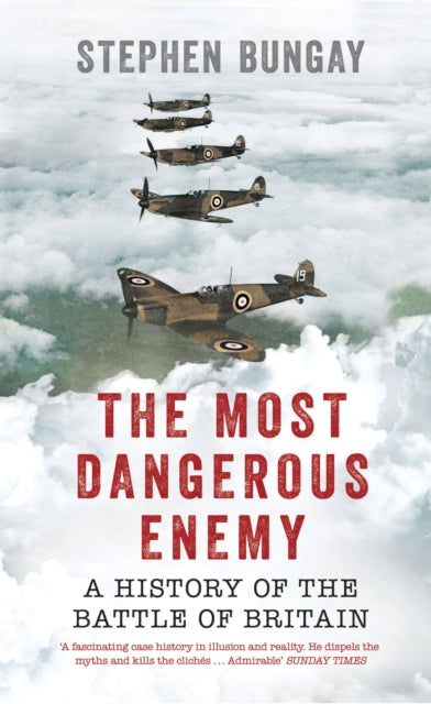 The Most Dangerous Enemy: A History of the Battle of Britain