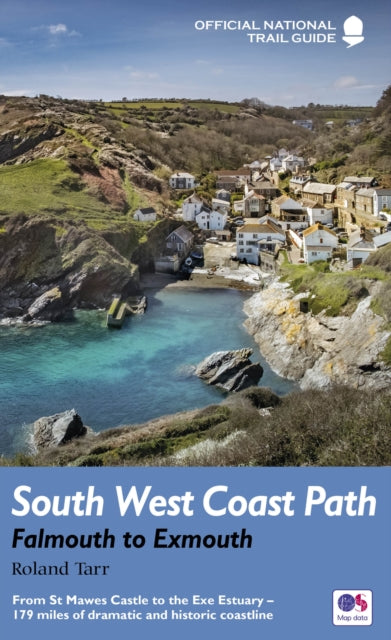 South West Coast Path: Falmouth to Exmouth: From St Mawes Castle to the Exe Estuary – 179 miles of dramatic and historic coastline