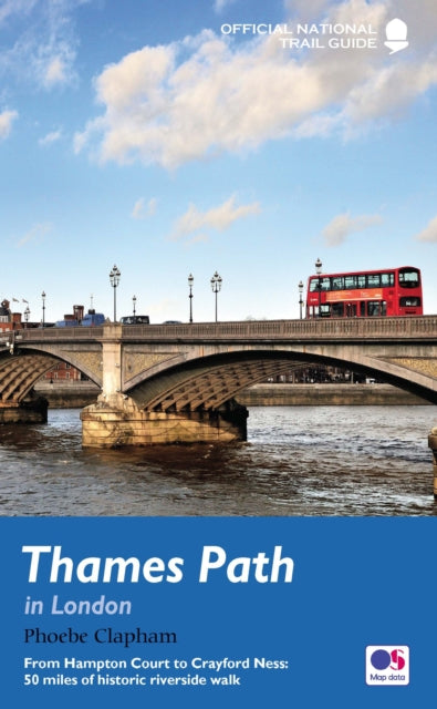 Thames Path in London: From Hampton Court to Crayford Ness: 50 miles of historic riverside walk