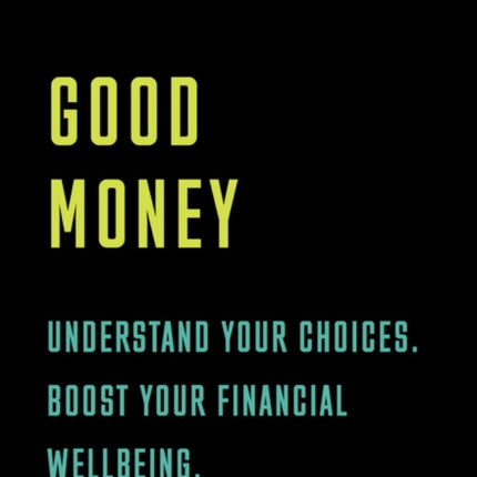 Good Money Understand your choices. Boost your financial wellbeing.