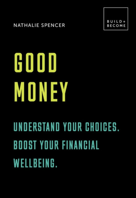 Good Money Understand your choices. Boost your financial wellbeing.