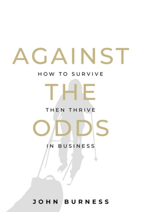 Against the Odds: How to Survive then Thrive in