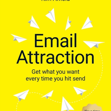 Email Attraction: Get what you want every time you hit send