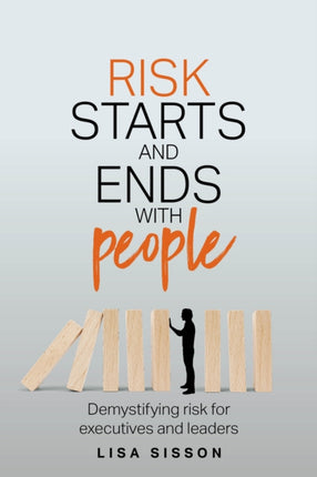 Risk Starts and Ends With People: Demystifying risk for executives and leaders