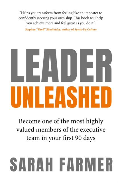 Leader Unleashed: Become one of the most highly valued members of the executive team in your first 90 days