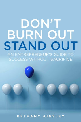 Don't Burn Out, Stand Out: An entrepreneur’s guide to success without sacrifice