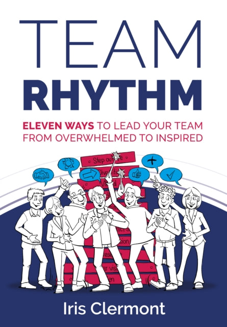 Team Rhythm: Eleven ways to lead your team from overwhelmed to inspired