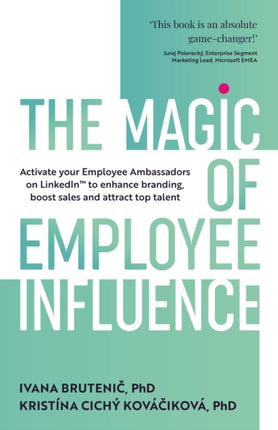 The Magic of Employee Influence: Activate your employee ambassadors on LinkedIn™ to enhance branding, boost sales and attract top talent