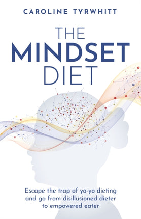 The Mindset Diet: Escape the trap of yo-yo