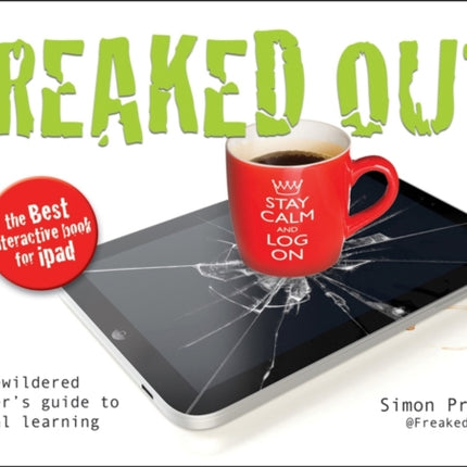 Freaked Out: The Bewildered Teachers Guide to Digital Learning