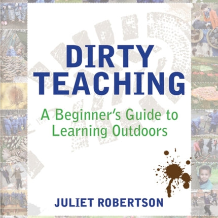 Dirty Teaching: A Beginner's Guide to Learning Outdoors