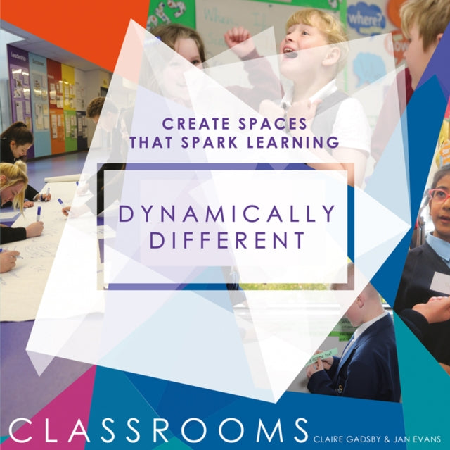 Dynamically Different Classrooms: Create spaces that spark learning