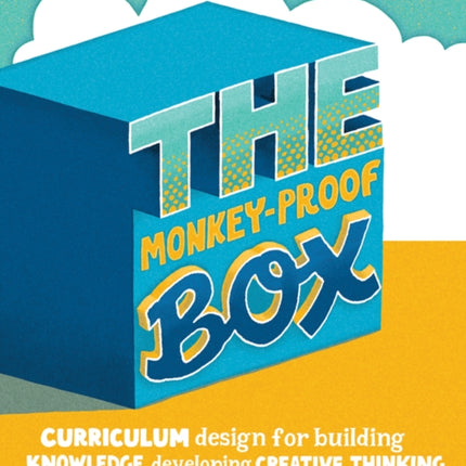 The Monkey-Proof Box: Curriculum design for building knowledge, developing creative thinking and promoting independence