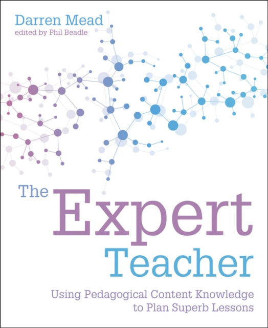 The Expert Teacher: Using pedagogical content knowledge to plan superb lessons