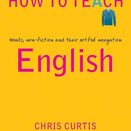 How to Teach English: Novels, non-fiction and their artful navigation