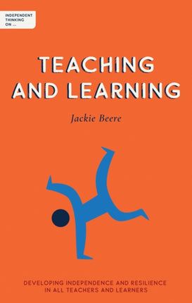 Independent Thinking on Teaching and Learning: Developing independence and resilience in all teachers and learners