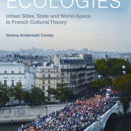 Spatial Ecologies: Urban Sites, State and World-Space in French Cultural Theory