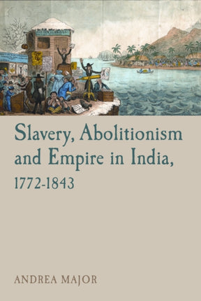 Slavery, Abolitionism and Empire in India,