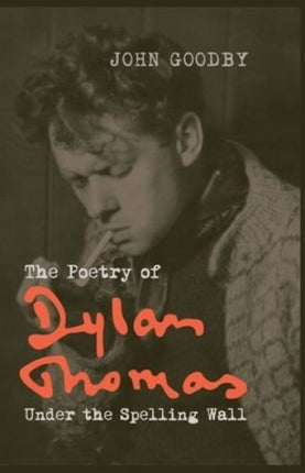 The Poetry of Dylan Thomas: Under the Spelling