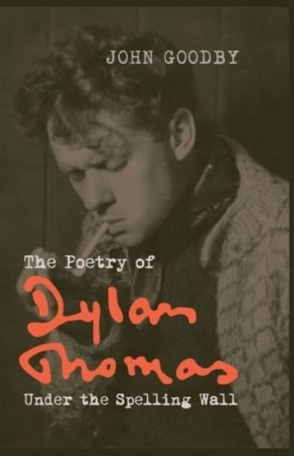 The Poetry of Dylan Thomas: Under the Spelling