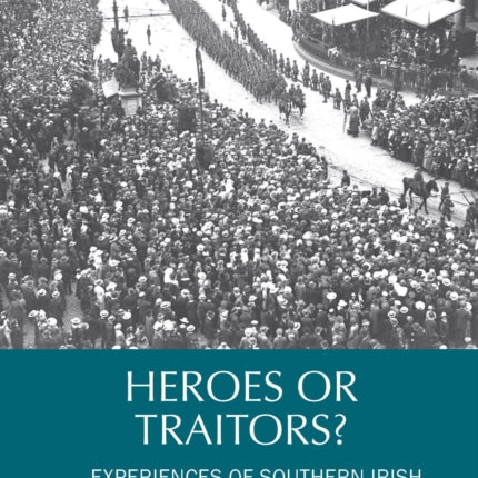 Heroes or Traitors?: Experiences of Southern Irish Soldiers Returning from the Great War 1919–1939