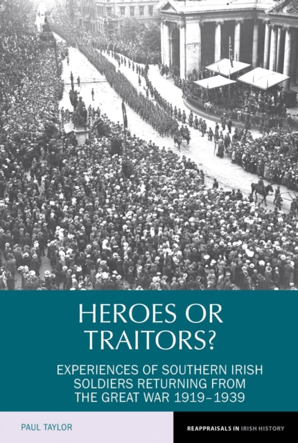 Heroes or Traitors?: Experiences of Southern Irish Soldiers Returning from the Great War 1919–1939