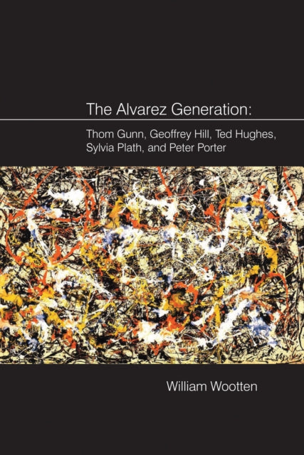 The Alvarez Generation: Thom Gunn, Geoffrey Hill,