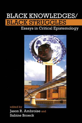 Black Knowledges/Black Struggles: Essays in
