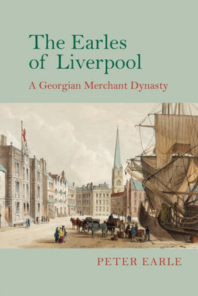 The Earles of Liverpool: A Georgian Merchant