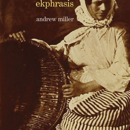 Poetry, Photography, Ekphrasis: Lyrical Representations of Photographs from the 19th Century to the Present