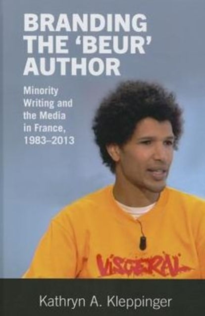 Branding the ‘Beur’ Author: Minority Writing and the Media in France