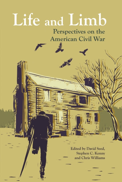 Life and Limb: Perspectives on the American Civil War