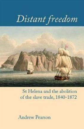 Distant freedom: St Helena and the abolition of