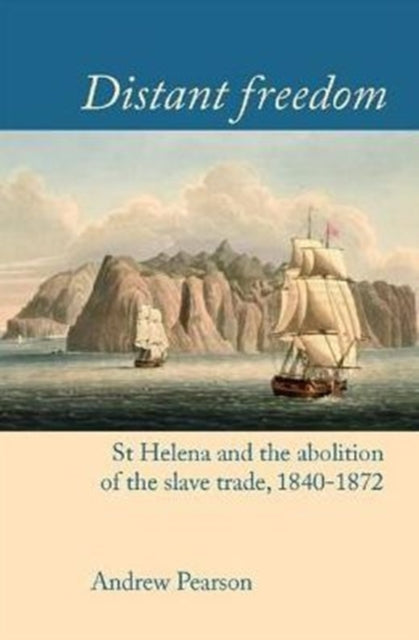 Distant freedom: St Helena and the abolition of