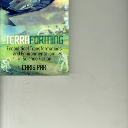 Terraforming: Ecopolitical Transformations and