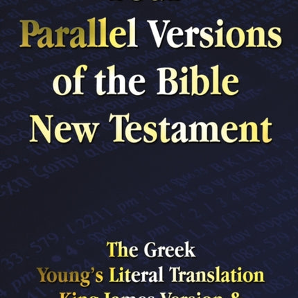 Four Parallel Versions of the Bible New Testament: The Greek, Young's Literal Translation, King James Version, American Standard Version, Side by Side in Columns.
