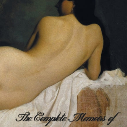The Complete Memoirs of Casanova  The Story of My Life  (All Volumes in a Single Book, Illustrated, Complete and Unabridged)